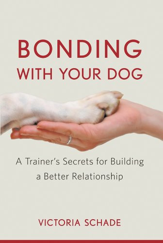 Bonding with Your Dog: A Trainer's Secrets for Building a Better Relationship
