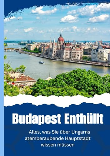 Budapest Enthüllt - Alles, was Sie über Ungarns atemberaubende Hauptstadt wissen müssen