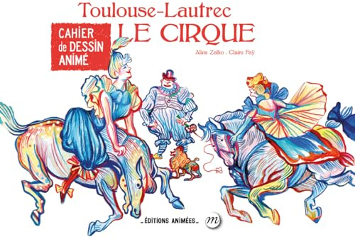 Cahier de dessin animé - Le cirque - Toulouse Lautrec