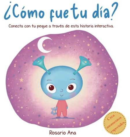 ¿Cómo fue tu día?: Una divertida historia interactiva para conectar, conoceros mejor, aprender a gestionar las emociones y relajarse antes de dormir.