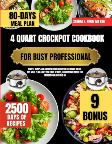 4 Quart Crockpot Cookbook For Busy professional: Simple Dump-and-Go Slow Cooker Recipes Featuring an 80-Day Meal Plan and 2,500 Days of Easy, ... Nutrition Series By Sandra H. Perry Ms Rdn)