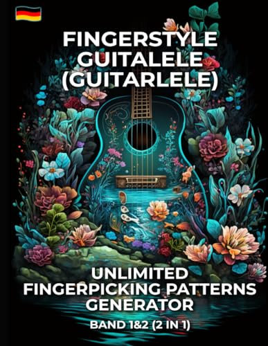 Fingerstyle Guitalele (Guitarlele). Unlimited Fingerpicking Patterns Generator. Band 1&2 (2 in 1): 3000 Muster. 8 Millionen Möglichkeiten. Tabs und Noten für Beginner und Fortgeschrittene.