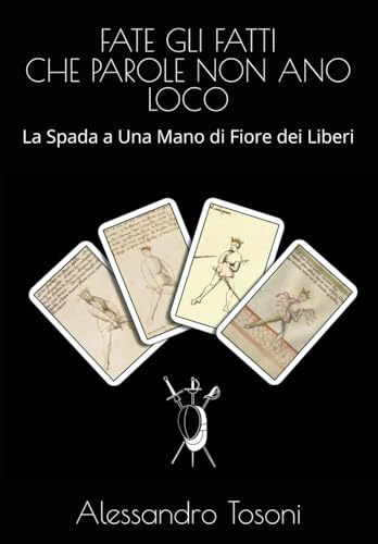 FATE GLI FATTI CHE PAROLE NON ANO LOCO: La Spada a Una Mano di Fiore dei Liberi