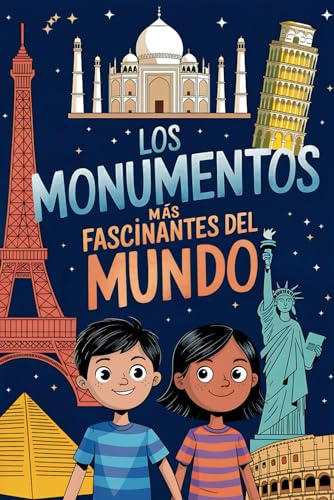 Los Monumentos más Fascinantes del Mundo: Descubre la historia y las curiosidades de las construcciones más asombrosas del mundo. Para niños... ¡y mayores! (Colección Curiosidades para Niños)