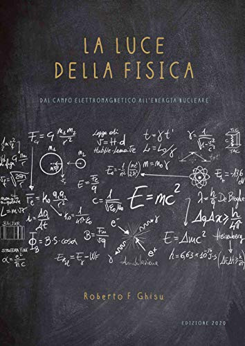 La luce della fisica: dal campo elettromagnetico all'energia nucleare