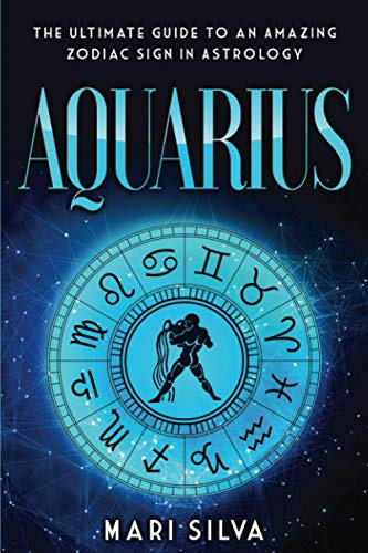 Aquarius: The Ultimate Guide to an Amazing Zodiac Sign in Astrology