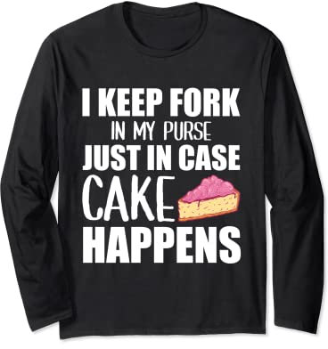 Je garde ma fourchette dans mon sac à main au cas où le gâteau arriverait Manche Longue