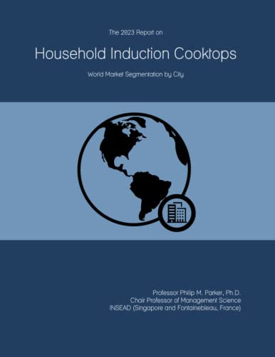 The 2023 Report on Household Induction Cooktops: World Market Segmentation by City