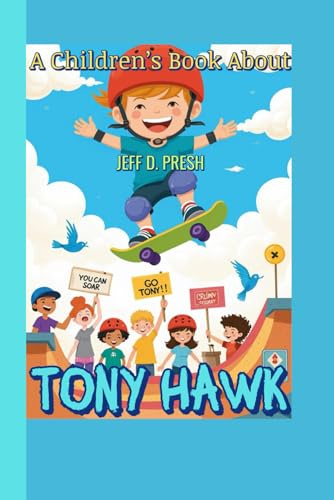 A Children’s Book About Tony Hawk: How a Kid with a Skateboard Learned to Fall, Rise, and Fly
