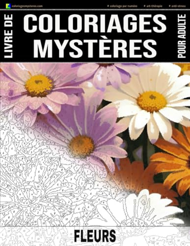FLEURS - Livre de Coloriages Mystères pour adulte - Coloriage par Numéro - Art-Thérapie - Anti-Stress: 20 dessins de fleurs à colorier + 5 autres ... ! Coloriages géométriques (Idée cadeau)