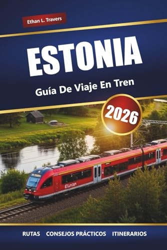 ESTONIA GUÍA DE VIAJES EN TREN 2026: Rutas panorámicas, destinos principales y consejos prácticos para explorar los países bálticos en tren