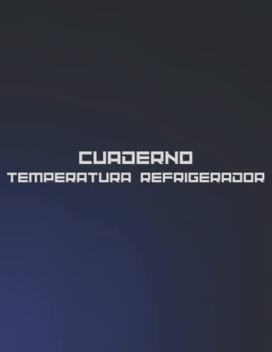 Cuaderno Temperatura del Refrigerador: Libro de registro diario de la temperatura del refrigerador | Libro de control de temperatura para restaurantes, vendedores de alimentos, catering y hogar