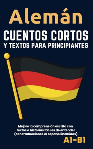 Alemán - Cuentos y textos para principiantes: Mejore sus conocimientos lingüísticos con textos e historias fáciles de entender - traducciones al español incluidas