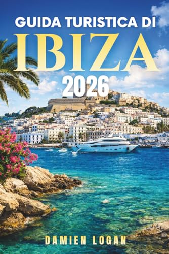 GUIDA TURISTICA DI IBIZA 2026: Esplora l'isola al di là delle feste con programmi ben definiti, informazioni locali e consigli di viaggio concreti