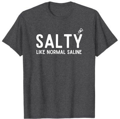 Salty Like Normal Saline, Funny Nurse Life, Nursing Student T-Shirt
