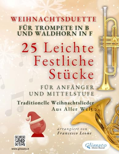 Weihnachtsduette für Trompete in B und Waldhorn in F - 25 Leichte Festliche Stücke für Anfänger und Mittelstufe: Traditionelle Weihnachtslieder aus aller Welt