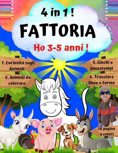 HO 3-5 anni ! Gli Animali della Fattoria 4 in1 ! Libro di Attività per Bambini in età Prescolare: Curiosità sugli Animali -Giochi e Passatempi-Da ... Differenze, Concentrazione