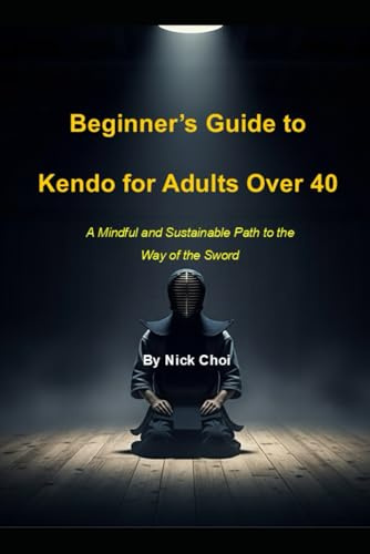 Beginner’s Guide to Kendo for Adults Over 40: A Mindful and Sustainable Path to the Way of the Sword