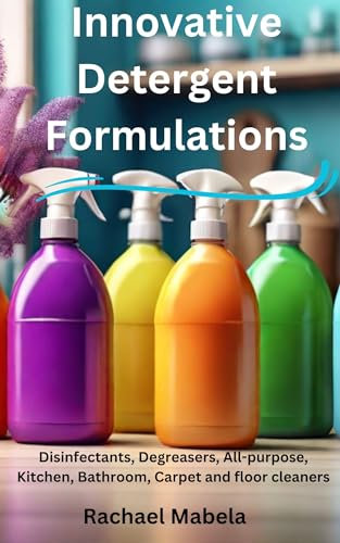 Innovative Detergent Formulations: Disinfectants, Degreasers, All-purpose, Kitchen, Bathroom, Carpet and floor cleaners