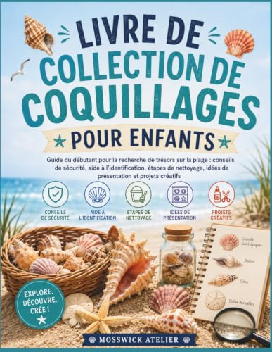 LIVRE DE COLLECTION DE COQUILLAGES POUR ENFANTS: Guide du débutant pour la recherche de trésors sur la plage : conseils de sécurité, aide à ... idées de présentation et projets créatifs