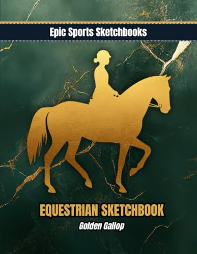Epic Equestrian Sketchbook: Golden Gallop: Creative horse sketchbook for girls — 100 blank pages for horseback riding art, training ideas, and equestrian dreams (Epic Sports Sketchbooks)