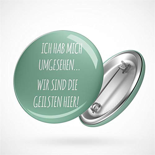 Huuraa Button Ich hab umgesehen Wir die Geilsten hier Geschenk Ansteck Pin Größe 59mm Ich hab umgesehen Wir die Geilsten hier Geschenkidee
