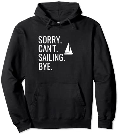 Sorry Can't Sailing Bye Hoodie Funny Sailing Gift Pullover Hoodie
