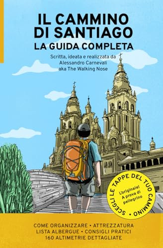 Il Cammino di Santiago la Guida Completa: La guida più flessibile per affrontare e organizzare il Cammino Francese