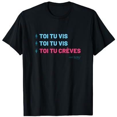 Toi tu vis, toi tu crèves - Juste Dewey - Humour tv malcolm T-Shirt