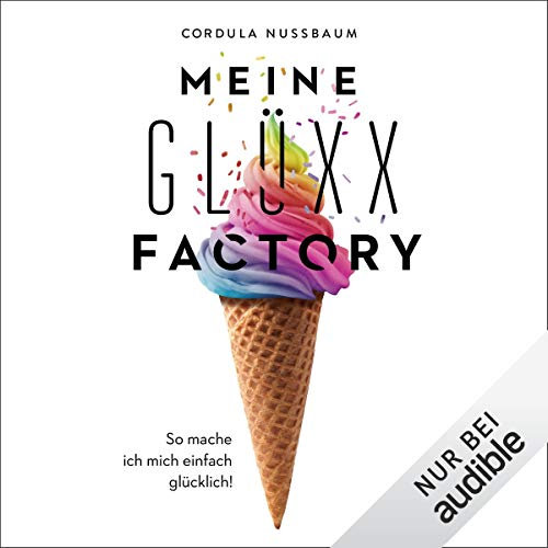 Meine Glüxx-Factory: So mache ich mich einfach glücklich!