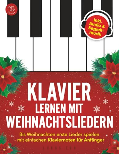 Klavier lernen mit Weihnachtsliedern: Bis Weihnachten erste Lieder spielen - mit einfachen Klaviernoten für Anfänger
