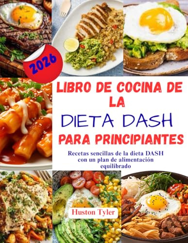 Libro de Cocina de la dieta Dash para principiantes: Recetas sencillas de la dieta DASH con un plan de alimentación equilibrado