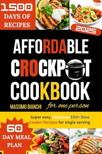 AFFORDABLE CROCKPOT COOKBOOK FOR ONE PERSON: Super easy, Delicious 100+ Slow Cooker Recipes for single serving (Comfort Cooking with Crockpot)