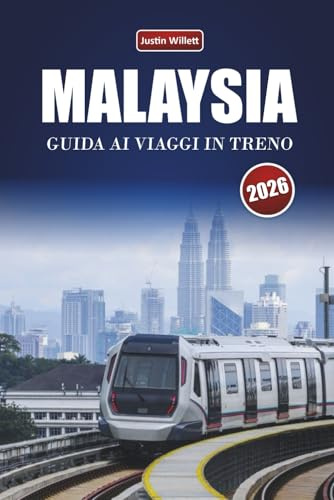 MALAYSIA GUIDA AI VIAGGI IN TRENO 2026: Esplora percorsi panoramici, paesaggi tropicali, itinerari e consigli pratici sul treno in tutto il Sud-est asiatico