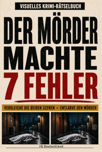 DER MÖRDER MACHTE 7 FEHLER: Das visuelle Krimi-Rätselbuch für Erwachsene: Vergleiche die Tatorte, finde die 7 verräterischen Details, stelle deine ... alle Mörder (Interaktive Krimi-Rätselbücher)