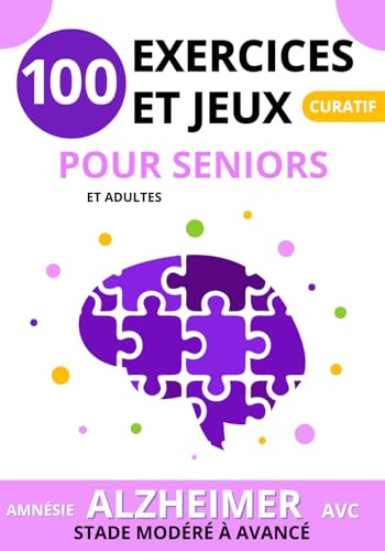 ALZHEIMER 100 Exercices et Jeux pour Seniors AVC AMNESIE: Cahier d'activités adultes de stimulation cognitive pour préserver la mémoire et ralentir le ... amnésie, troubles | personnes âgées, EHPAD