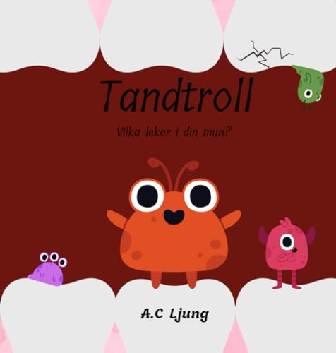 Tandtroll - Vilka leker i din mun?: Fantasifull bok om att borsta tänderna för barn i åldern 2-4 år.