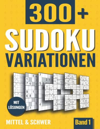 Sudoku Variationen: Sudoku Buch mit 300+ Rätseln in 11 Varianten - Mittel und Schwer- mit Lösungen - Band 1