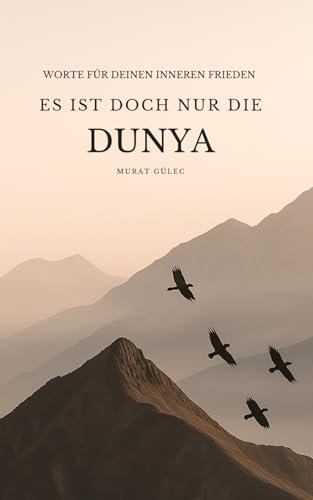 Es ist doch nur die Dunya: Worte für deinen inneren Frieden