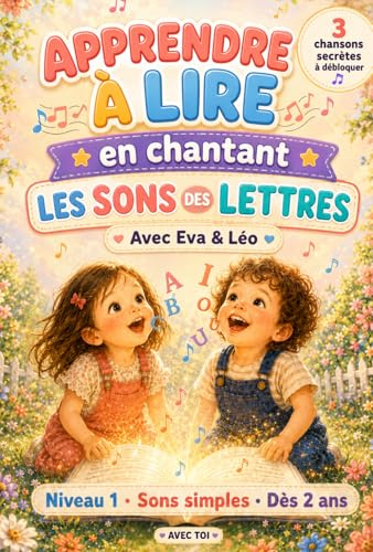 APPRENDRE À LIRE EN CHANTANT LES SONS DES LETTRES avec Eva & Léo: Livre éducatif illustré inspiré Montessori dès 3 ans : Niveau 1, sons simples, mots secrets à retrouver et 3 chansons à débloquer