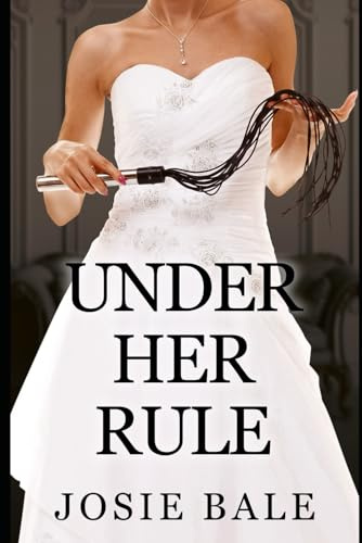 Under Her Rule: A Female Domination Story