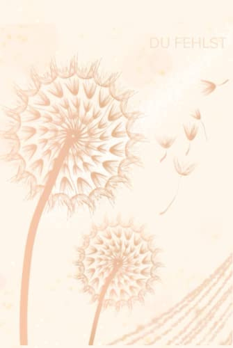 Du Fehlst: Trauer-Tagebuch Erinnerungsbuch Abschiedsbuch Pusteblume Blanko Trauerbuch Erinnerungen