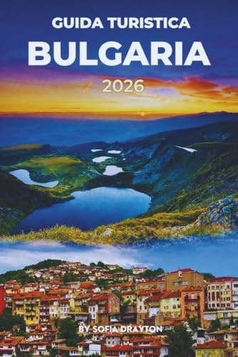GUIDA TURISTICA BULGARIA 2026: Scopri un ricco patrimonio, città affascinanti e bellezze naturali