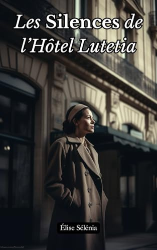 Les Silences de l’Hôtel Lutetia: Un roman historique bouleversant sur les secrets médicaux et les survivants oubliés de la Seconde Guerre mondiale