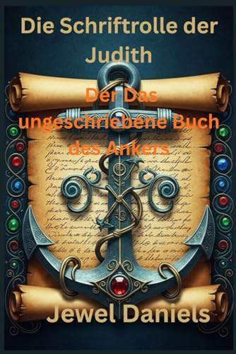 Die Schriftrolle der Judith: Der Das ungeschriebene Buch des Ankers