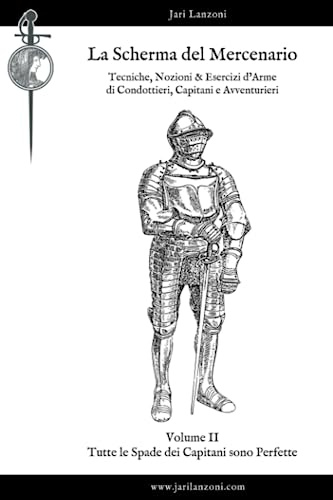 La Scherma del Mercenario. Volume II: Tutte le Spade dei Capitani sono Perfette