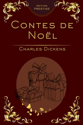 Contes de Noël de Charles Dickens – Édition Collector Prestige | Histoires Classiques pour Noël: Un recueil intemporel de contes de Noël pour enfants, ... adultes – Lecture familiale et cadeau raffiné