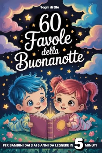 60 Favole della Buonanotte: Storie per Bambini dai 3 ai 6 Anni - Trasforma Ogni Sera in un Momento Magico con Queste 60 Storie Rilassanti che Aiutano ... Sviluppando Fantasia e Valori Positivi