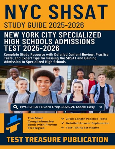 New York City SHSAT Study Guide 2025-2026: Complete Study Resource with Detailed Content Review, Practice Tests, and Expert Tips for Passing the SHSAT and Gaining Admission to Specialized High Schools