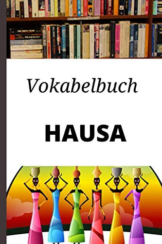 Vokabelbuch Hausa: Vokabelheft Hausa Deutsch ; Ideales Geschenk, um schnell Wörter zu schreiben und Hausa zu lernen